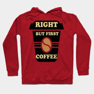 Right but first coffee Hoodie